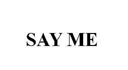 SAY ME