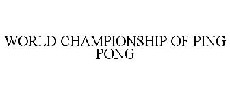 WORLD CHAMPIONSHIP OF PING PONG