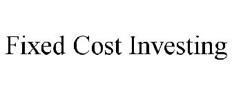 FIXED COST INVESTING