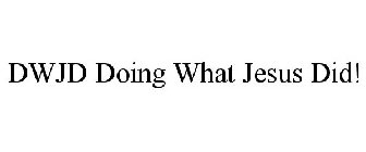 DWJD DOING WHAT JESUS DID!