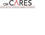 CM CARES CHURCH MUTUAL INSURANCE FOUNDATION