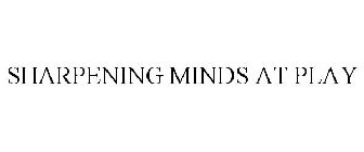 SHARPENING MINDS AT PLAY