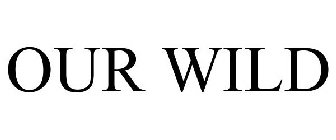 OUR WILD