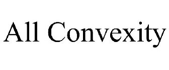 ALL CONVEXITY