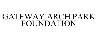 GATEWAY ARCH PARK FOUNDATION