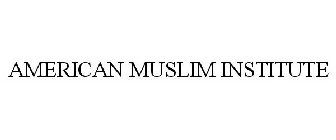 AMERICAN MUSLIM INSTITUTE