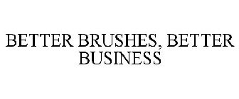 BETTER BRUSHES, BETTER BUSINESS