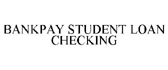 BANKPAY STUDENT LOAN CHECKING