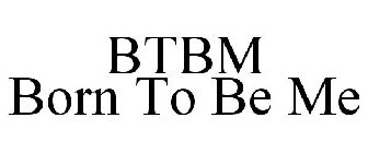 BTBM BORN TO BE ME