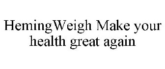 HEMINGWEIGH - MAKE YOUR HEALTH GREAT AGAIN