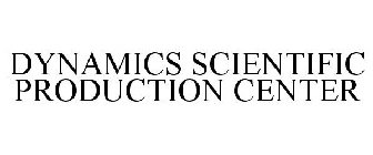 DYNAMICS SCIENTIFIC PRODUCTION CENTER