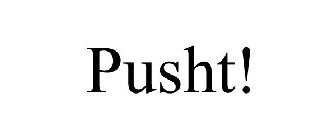 PUSHT!