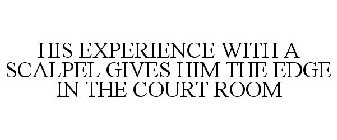 HIS EXPERIENCE WITH A SCALPEL GIVES HIM THE EDGE IN THE COURT ROOM