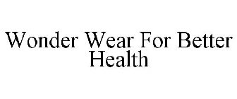 WONDER WEAR FOR BETTER HEALTH