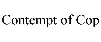 CONTEMPT OF COP