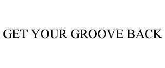 GET YOUR GROOVE BACK