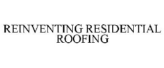 REINVENTING RESIDENTIAL ROOFING