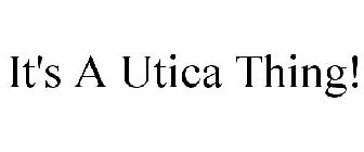 IT'S A UTICA THING!