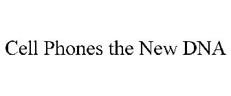CELL PHONES THE NEW DNA