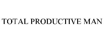 TOTAL PRODUCTIVE MAN