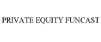 PRIVATE EQUITY FUNCAST