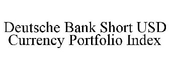 DEUTSCHE BANK SHORT USD CURRENCY PORTFOLIO INDEX