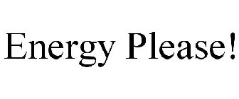 ENERGY PLEASE!