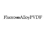 FLUORO ALLOY PVDF