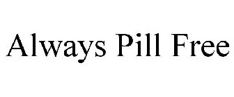 ALWAYS PILL FREE