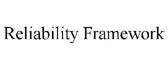 RELIABILITY FRAMEWORK