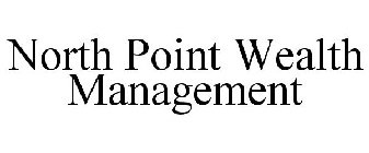 NORTH POINT WEALTH MANAGEMENT