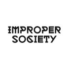 IMPROPER SOCIETY