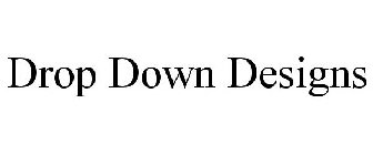DROP DOWN DESIGNS