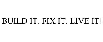 BUILD IT. FIX IT. LIVE IT!