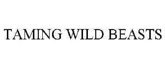 TAMING WILD BEASTS