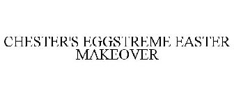 CHESTER'S EGGSTREME EASTER MAKEOVER