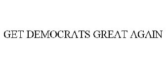 GET DEMOCRATS GREAT AGAIN