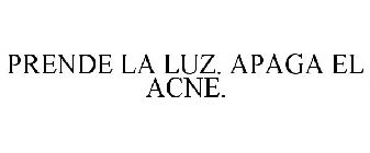 PRENDE LA LUZ. APAGA EL ACNE.