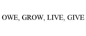 OWE, GROW, LIVE, GIVE