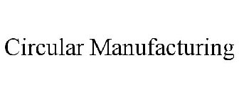 CIRCULAR MANUFACTURING