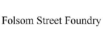 FOLSOM STREET FOUNDRY