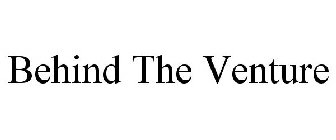 BEHIND THE VENTURE