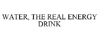WATER, THE REAL ENERGY DRINK