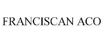 FRANCISCAN ACO