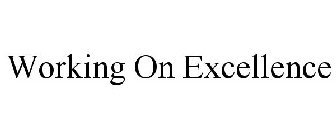 WORKING ON EXCELLENCE