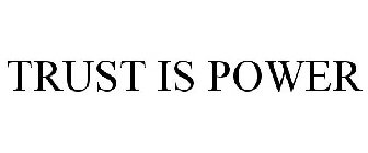 TRUST IS POWER