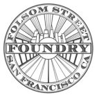FOLSOM STREET FOUNDRY SAN FRANCISCO CA