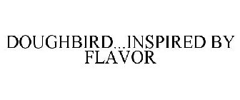 DOUGHBIRD...INSPIRED BY FLAVOR