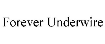 FOREVER UNDERWIRE