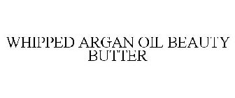 WHIPPED ARGAN OIL BEAUTY BUTTER